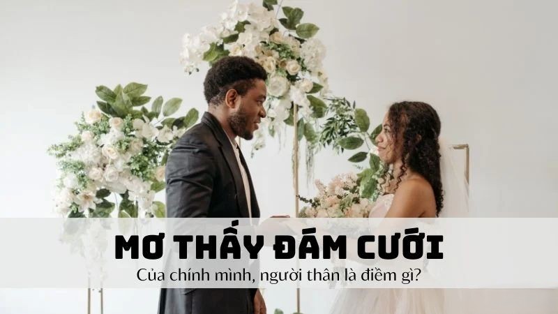 Ý nghĩa giấc mơ thấy đám cưới là gì?